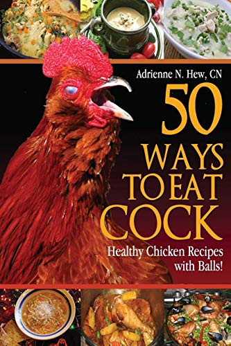 50 Ways to Eat Cock: Healthy Chicken Recipes with Balls! von CREATESPACE